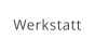 Werkstatt